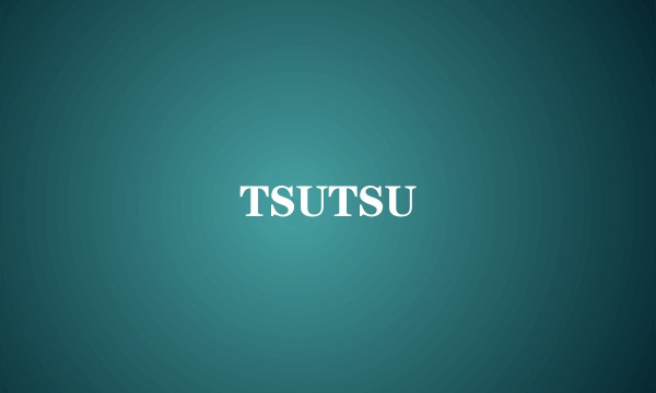TSUTSU