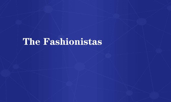 The Fashionistas