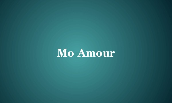 Mo Amour