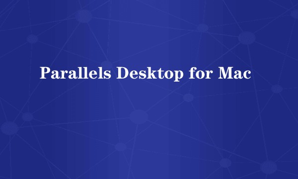 Parallels Desktop for Mac