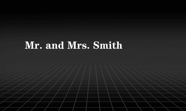 Mr. and Mrs. Smith