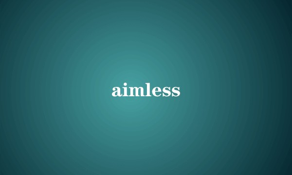 aimless