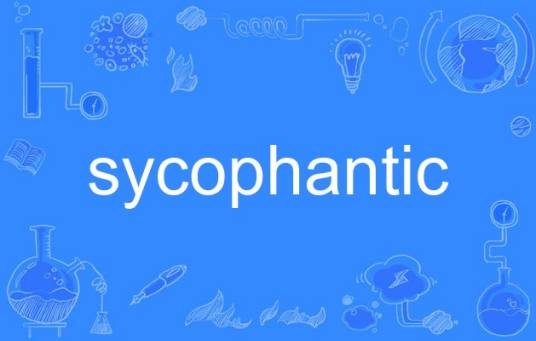 sycophantic