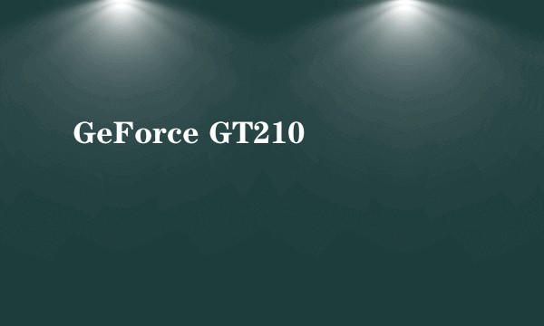 GeForce GT210