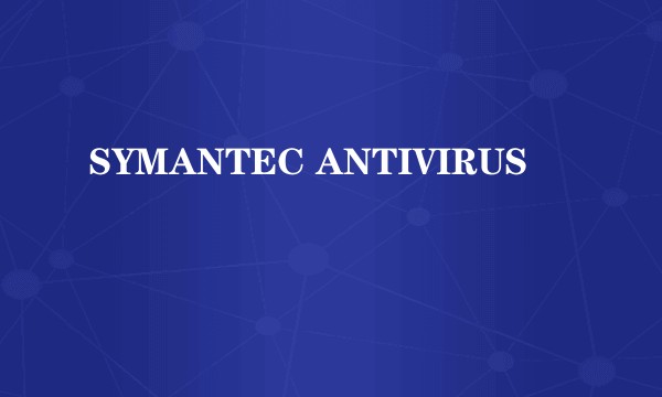 SYMANTEC ANTIVIRUS
