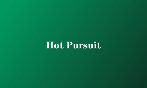 Hot Pursuit