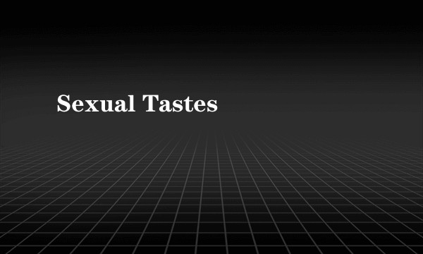 Sexual Tastes