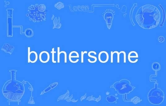 bothersome