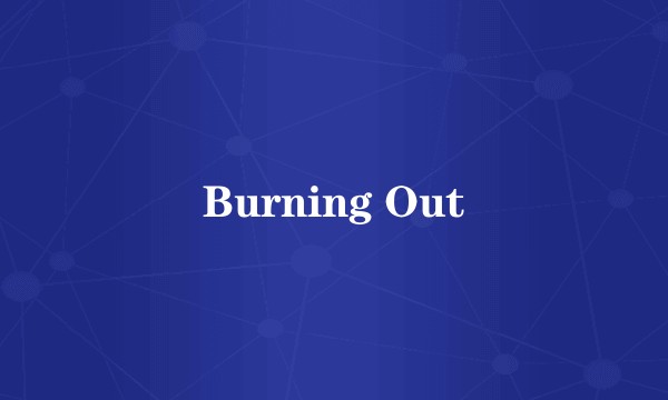 Burning Out