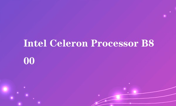 Intel Celeron Processor B800