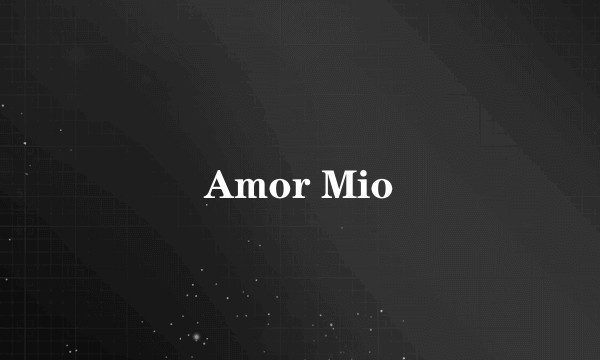 Amor Mio