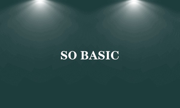 SO BASIC