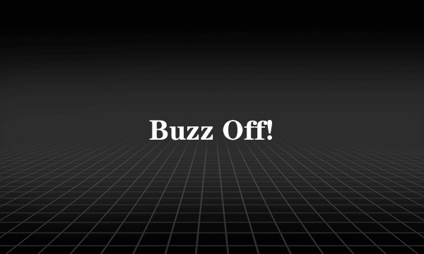 Buzz Off!