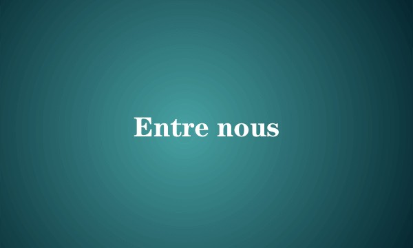 Entre nous