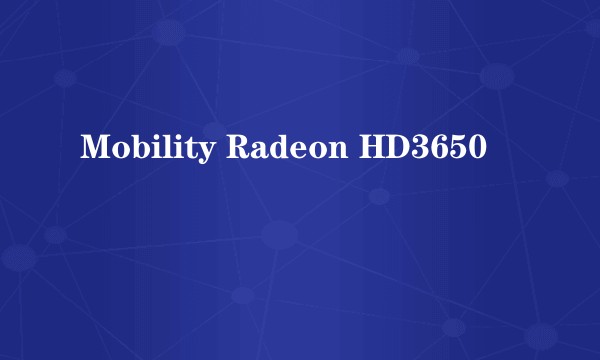 Mobility Radeon HD3650