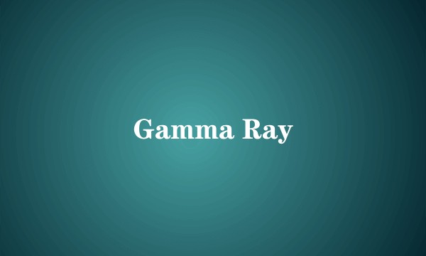 Gamma Ray