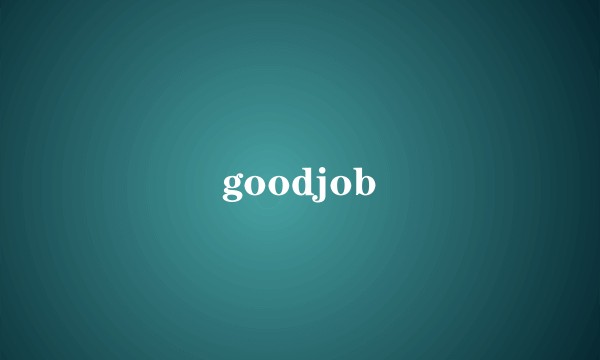 goodjob