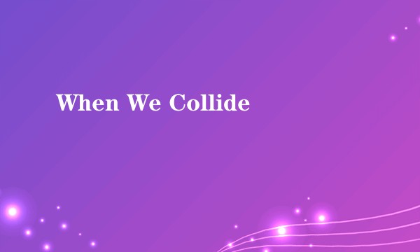 When We Collide