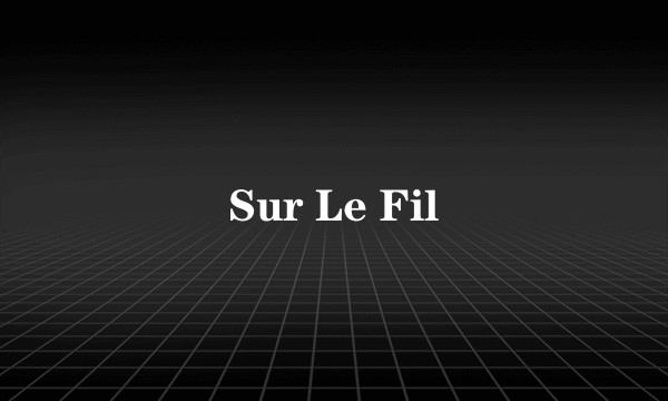 Sur Le Fil