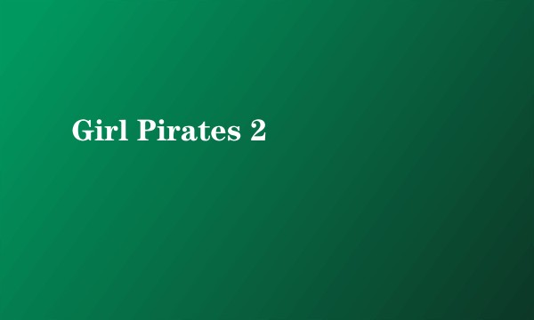 Girl Pirates 2