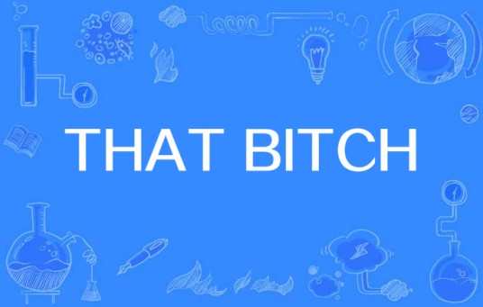 THAT BITCH