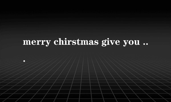 merry chirstmas give you my hand