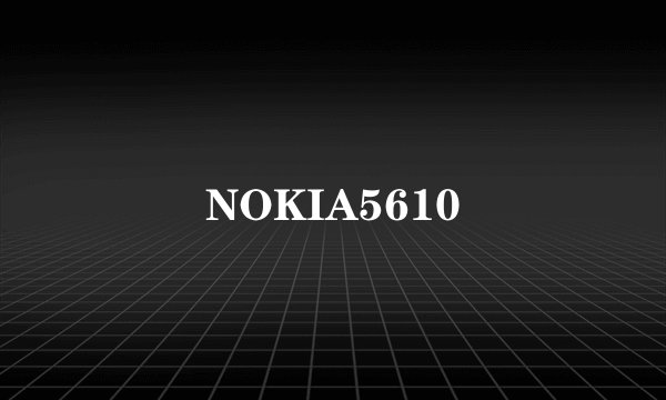 NOKIA5610