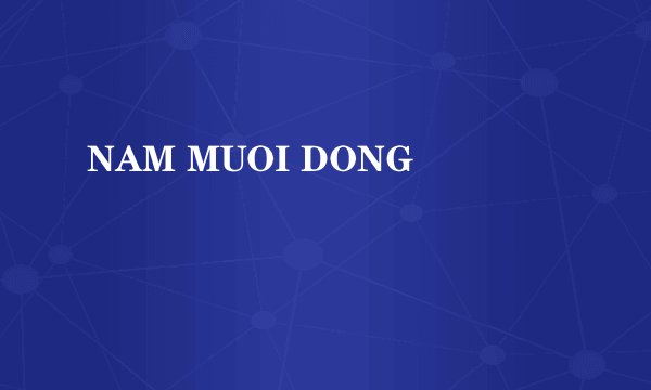 NAM MUOI DONG