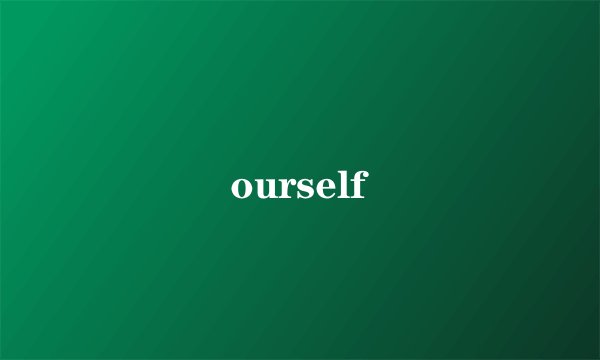 ourself