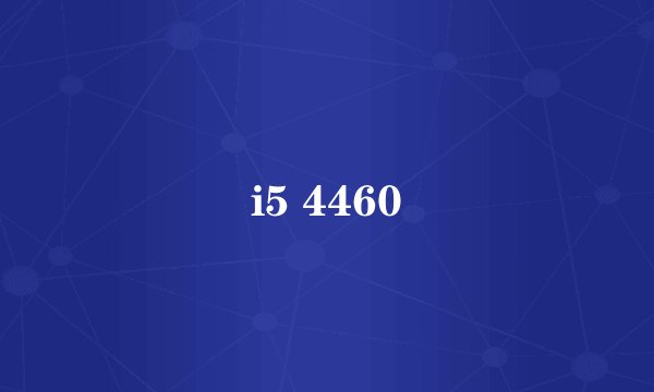 i5 4460