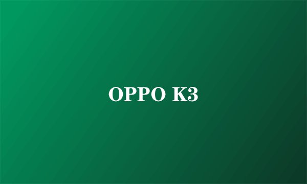 OPPO K3