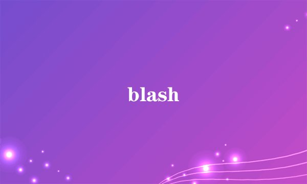 blash