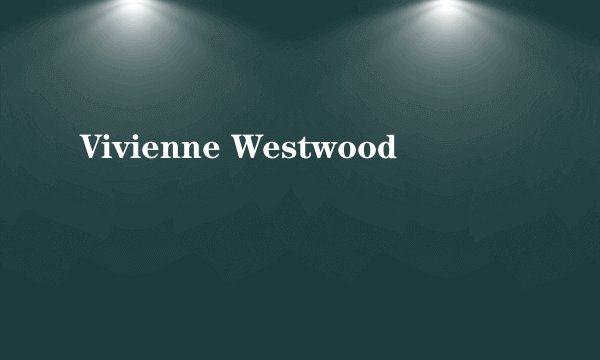 Vivienne Westwood